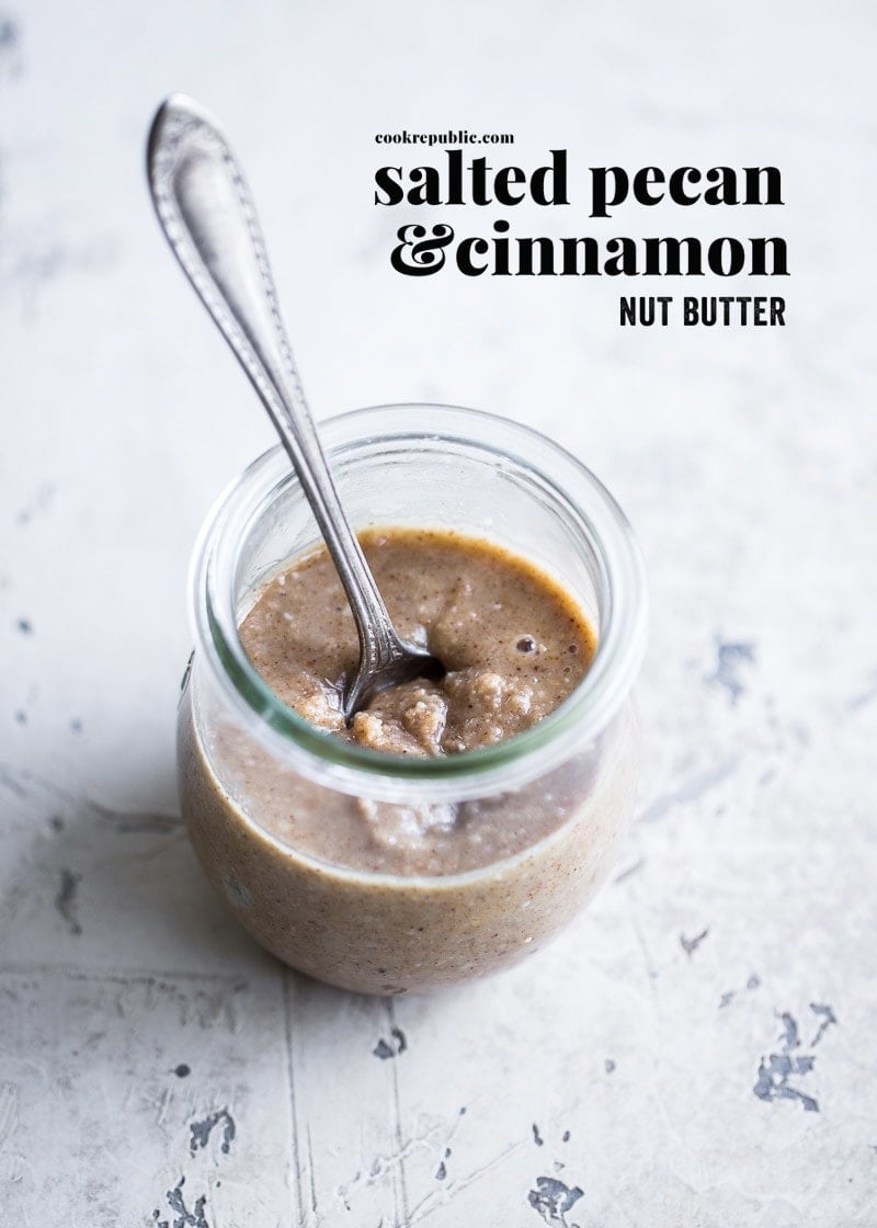 5-Min Salted Pecan Cinnamon Nut Butter - Cook Republic 